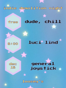Indie Demolition Night show Poster for December 18, 2025 Text includes band names: Dude Chill, Luci Lind, and General Joystick. Show is free and starts at 8pm.