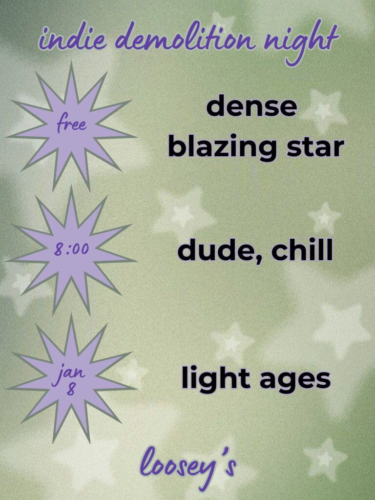 Indie Demolition Night show Poster for January 8, 2026 Text includes band names: Dense Blazing Star, Dude, Chill, and Light Ages. Show is free and starts at 8pm.