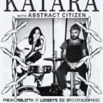 Show poster for show at Loosey's Downtown with musical artists Katara and Abstract Citizen on Friday Feb 27, 2026. Doors at 8pm, tickets are $12. Presented by Pulp Arts and New Horizons.