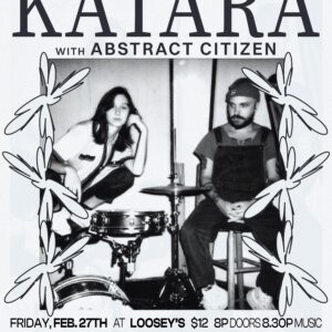Show poster for show at Loosey's Downtown with musical artists Katara and Abstract Citizen on Friday Feb 27, 2026. Doors at 8pm, tickets are $12. Presented by Pulp Arts and New Horizons.