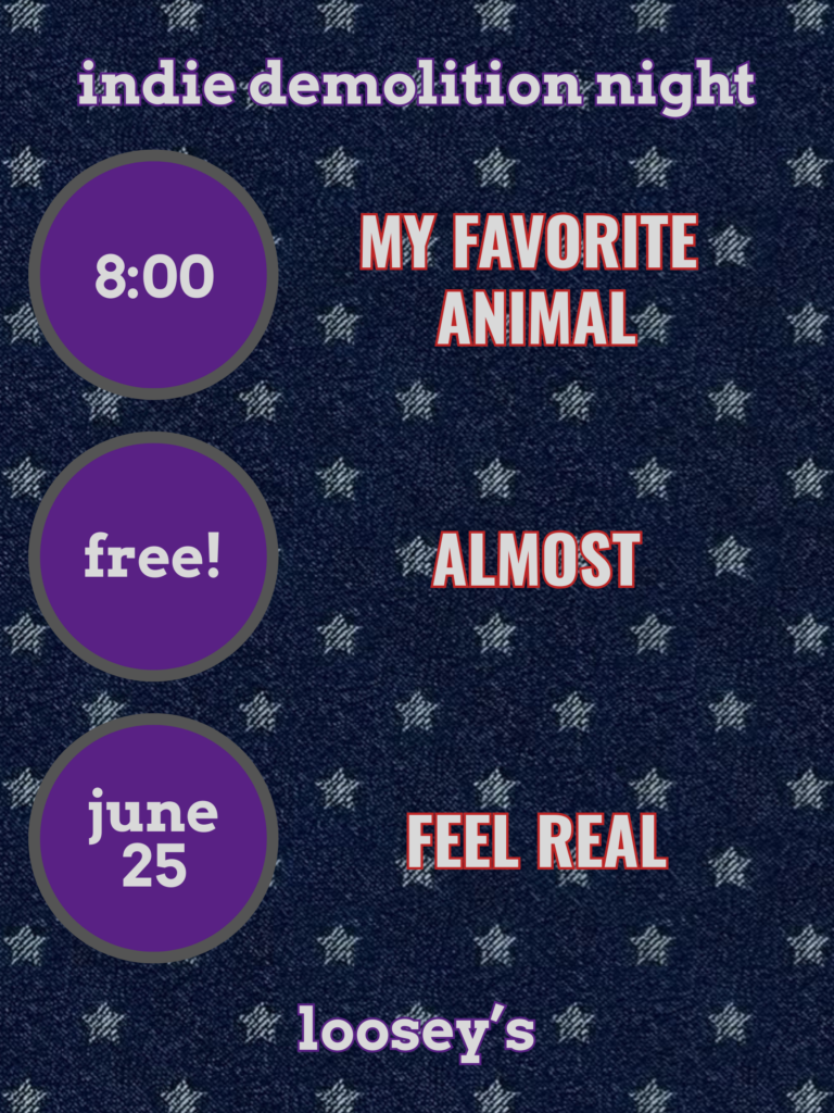 Indie Demolition Night show Poster for June 25, 2026 Text includes band names: My Favorite Animal, Almost, and Feel Real. Show is free and starts at 8pm.